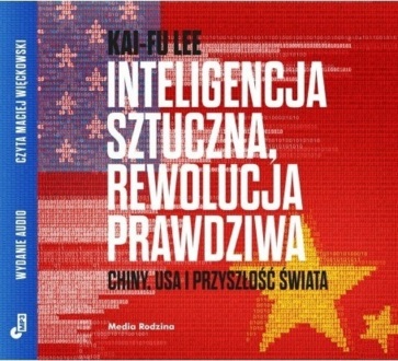 LEE KAI-FU - INTELIGENCJA SZTUCZNA, REWOLUCJA PRAWDZIWA. CHINY, USA I PRZYSZŁOŚĆ ŚWIATA. okladka książki audio