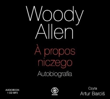 ALLEN WOODY - A PROPOS NICZEGO. AUTOBIOGRAFIA. okładka książki audio