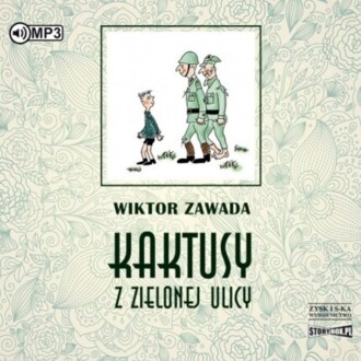ZAWADA WIKTOR - KAKTUSY Z ZIELONEJ ULICY. okładka książki audio