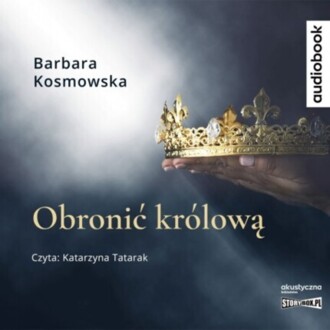 KOSMOWSKA BARBARA - OBRONIĆ KRÓLOWĄ. okładka książki audio