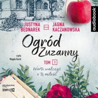 BEDNAREK JUSTYNA, KACZANOWSKA JAGNA - OGRÓD ZUZANNY 3. WARTO WALCZYĆ O TĘ MIŁOŚĆ. okładka książki audio