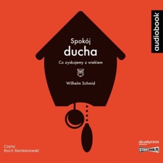 SCHMID WILHELM - SPOKÓJ DUCHA. CO ZYSKUJEMY Z WIEKIEM. okładka książki audio