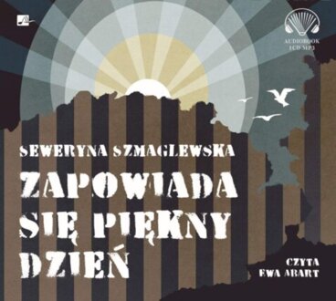 SZMAGLEWSKA SEWERYNA - ZAPOWIADA SIĘ PIĘKNY DZIEŃ. okładka książki audio