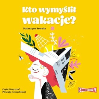SOWULA KATARZYNA - KTO WYMYŚLIŁ WAKACJE?. okładka książki audio