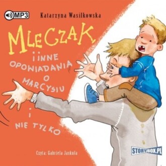 WASILKOWSKA KATARZYNA - MLECZAK INNE OPOWIADANIA O MARCYSIU I NIE TYLKO. okładka książki audio
