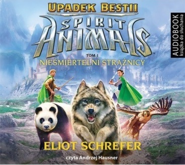 SCHREFER ELIOT - SPIRIT ANIMALS. UPADEK BESTII 1. NIEŚMIERTELNI STRAŻNICY. okładka książki audio