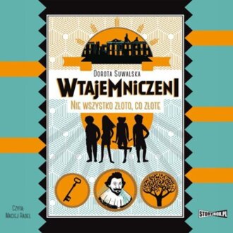 SUWALSKA DOROTA - WTAJEMNICZENI 1. NIE WSZYSTKO ZŁOTO, CO ZŁOTE. okładka książki audio