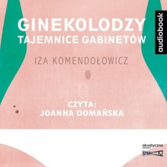 KOMENDOŁOWICZ IZA - GINEKOLODZY. TAJEMNICE GABINETÓW. okładka książki audio