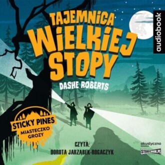 ROBERTS DASHE - STICKY PINES: MIASTECZKO GROZY 1. TAJEMNICA WIELKIEJ STOPY. okładka książki audio