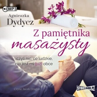 DYDYCZ AGNIESZKA - MASAŻYSTA 1. Z PAMIĘTNIKA MASAŻYSTY CZYLI NIC, CO LUDZKIE, NIE JEST MI (JUŻ) OBCE. okładka książki audio