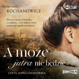 KOCHANOWICZ MAŁGORZATA - A MOŻE JUTRA NIE BĘDZIE. okładka książki audio