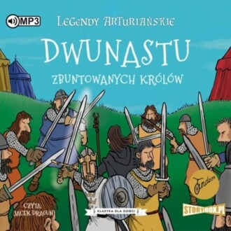 LEGENDY ARTURIAŃSKIE 4. DWUNASTU ZBUNTOWANYCH KRÓLÓW. okładka książki audio