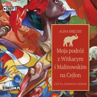 KRĘCISZ ALINA - MOJA PODRÓŻ Z WITKACYM I MALINOWSKIM NA CEJLON. okładka książki audio