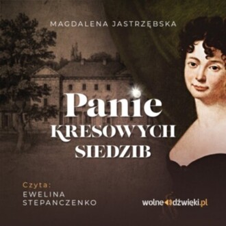 JASTRZĘBSKA MAGDALENA - PANIE KRESOWYCH SIEDZIB. okładka książki audio