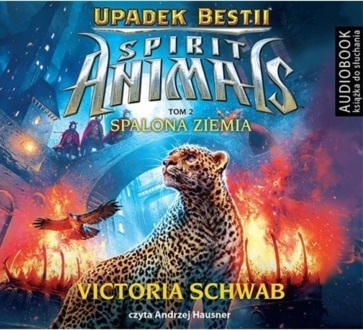 SCHREFER ELIOT – SPIRIT ANIMALS. UPADEK BESTII 2. SPALONA ZIEMIA. okładka książki audio