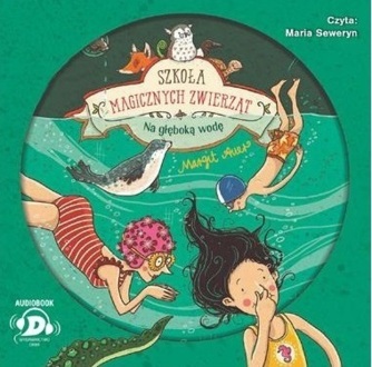 AUER MARGIT - SZKOŁA MAGICZNYCH ZWIERZĄT 6. NA GŁĘBOKĄ WODĘ. okładka książki audio