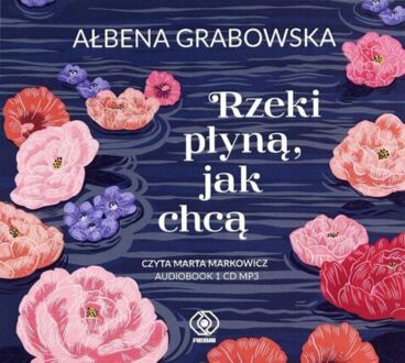 GRABOWSKA AŁBENA - RZEKI PŁYNĄ, JAK CHCĄ. okładka książki audio