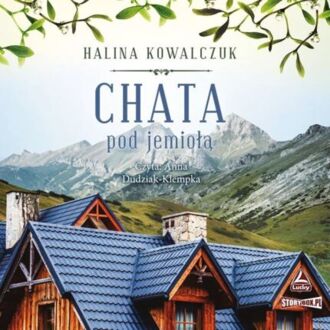 KOWALCZUK HALINA - CHATA POD JEMIOŁĄ. okładka książki audio