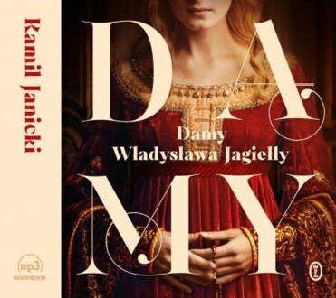 JANICKI KAMIL - DAMY WŁADYSŁAWA JAGIEŁŁY. okładka książki audio