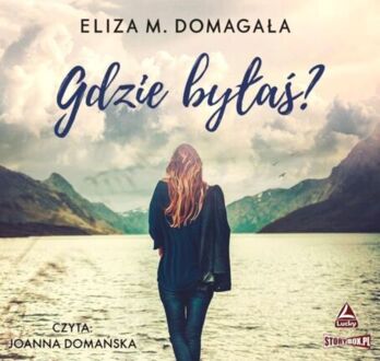 DOMAGAŁA ELIZA M. - GDZIE BYŁAŚ?. okładka książki audio