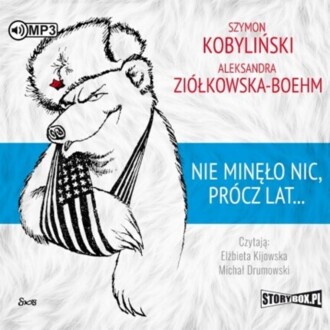 KOBYLIŃSKI SZYMON, ZIÓŁKOWSKA-BOEHM ALEKSANDRA - NIE MINĘŁO NIC, PRÓCZ LAT. okładka książki audio