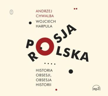 CHWALBA ANDRZEJ, HARPULA WOJCIECH - POLSKA ROSJA. HISTORIA OBSESJI, OBSESJA HISTORII. okładka ksiązki audio