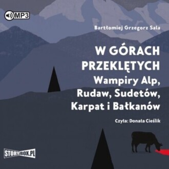 SALA BARTŁOMIEJ GRZEGORZ - W GÓRACH PRZEKLĘTYCH. WAMPIRY ALP, RUDAW, SUDETÓW, KARPAT I BAŁKANÓW. okładka książki audio