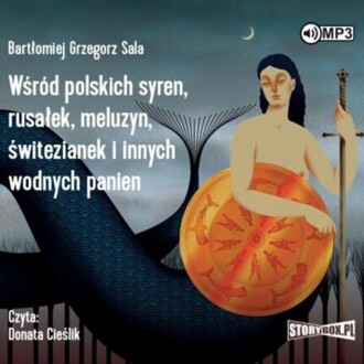 SALA BARTŁOMIEJ GRZEGORZ - WŚRÓD POLSKICH SYREN, RUSAŁEK, MELUZYN, ŚWITEZIANEK I INNYCH WODNYCH PANIEN. okładka książki audio