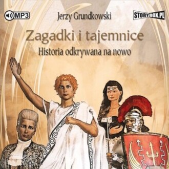 GRUNDKOWSKI JERZY - ZAGADKI I TAJEMNICE. HISTORIA ODKRYWANA NA NOWO. okładka książki audio