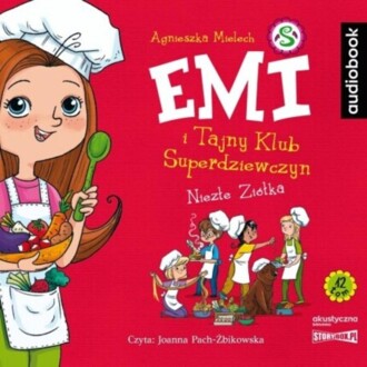 MIELECH AGNIESZKA – EMI I TAJNY KLUB SUPERDZIEWCZYN 12. NIEZŁE ZIÓŁKA. okładka książki audio