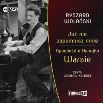 WOLAŃSKI RYSZARD - JUŻ NIE ZAPOMNISZ MNIE. OPOWIEŚĆ O HENRYKU WARSIE. okładka książki audio
