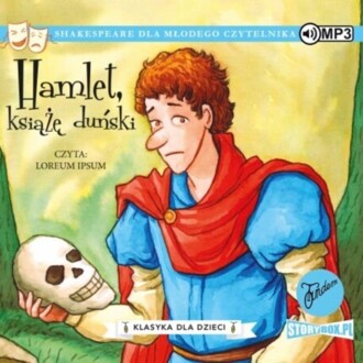 SHAKESPEARE WILLIAM - SZEKSPIR DLA MŁODEGO CZYTELNIKA. HAMLET, KSIĄŻĘ DUŃSKI. okładka książki audio.
