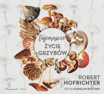 HOFRICHTER ROBERT - TAJEMNICZE ŻYCIE GRZYBÓW. okładka książki audio