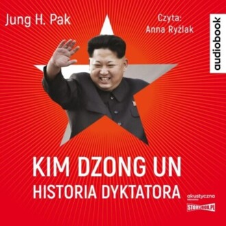 PAK JUNG H. - KIM DZONG UN. HISTORIA DYKTATORA. okładka książki audio