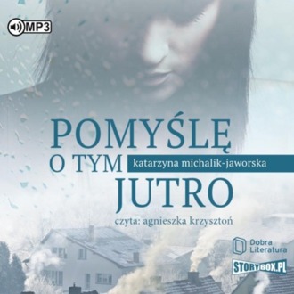 MICHALIK-JAWORSKA KATARZYNA - POMYŚLĘ O TYM JUTRO. okładka książki audio