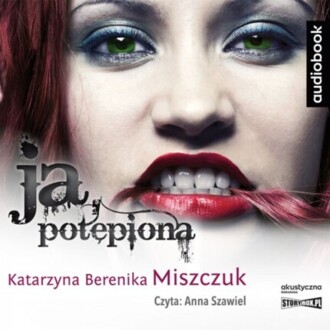 MISZCZUK KATARZYNA BERENIKA – WIKTORIA BIANKOWSKA 3. JA, POTĘPIONA. okładka książki audio