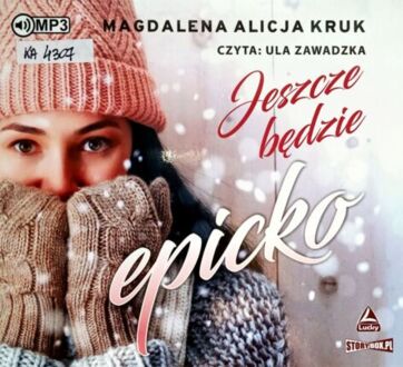 KRUK MAGDALENA ALICJA - JESZCE BĘDZIE EPICKO 1. JESZCZE BĘDZIE EPICKO. okładka książki audio