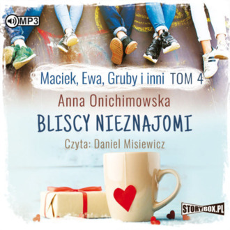 ONICHIMOWSKA ANNA – MACIEK, EWA, GRUBY I INNI 4. BLISCY NIEZNAJOMI. okładka ksiązki audio
