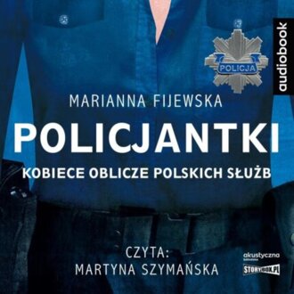FIJEWSKA MARIANNA - POLICJANTKI. KOBIECE OBLICZE POLSKICH SŁUŻB. okładka książki audio