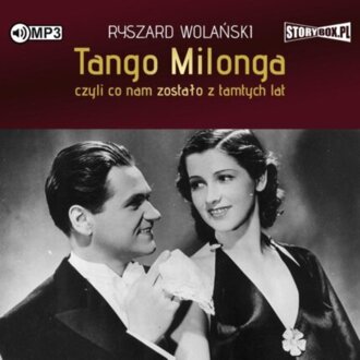 WOLAŃSKI RYSZARD - TANGO MILONGA, CZYLI CO NAM ZOSTAŁO Z TAMTYCH LAT. okładka książki audio