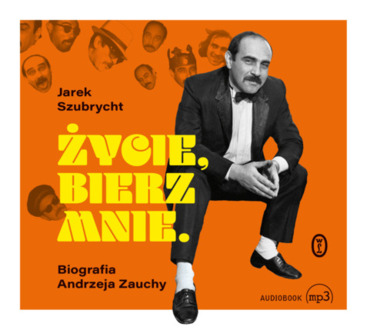 SZUBRYCHT JAREK - ŻYCIE, BIERZ MNIE. BIOGRAFIA ANDRZEJA ZAUCHY. okładka ksiązki audio