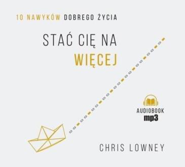 LOWNEY CHRIS - STAĆ CIĘ NA WIĘCEJ. 10 NAWYKÓW DOBREGO ŻYCIA. okładka książki audio