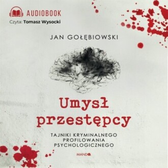 GOŁĘBIOWSKI JAN - UMYSŁ PRZESTĘPCY. TAJNIKI KRYMINALNEGO PROFILOWANIA PSYCHOLOGICZNEGO. okładka książki audio