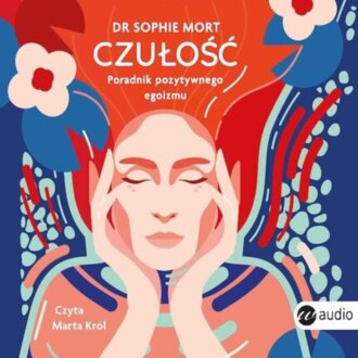 MORT SOPHIE - CZUŁOŚĆ. PORADNIK POZYTYWNEGO EGOIZMU. okładka książki audio