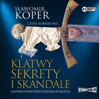 KOPER SŁAWOMIR - KLĄTWY SEKRETY I SKANDALE. HISTORIA POLSKI PRZEZ DZIURKĘ OD KLUCZA. okładka książki audio