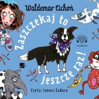CICHOŃ WALDEMAR - SERIA O PSIE RIKO 2. ZASZCZEKAJ TO JESZCZE RAZ!. okładka książki audio