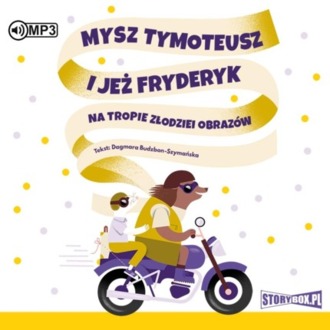 BUDZBON-SZYMAŃSKA DAGMARA - MYSZ TYMOTEUSZ I JEŻ FRYDERYK NA TROPIE ZŁODZIEI OBRAZÓW. okładka książki audio