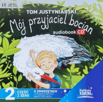JUSTYNIARSKI TOM - O ZWIERZĘTACH I PRAWDZIWYCH WARTOŚCIACH 2. MÓJ PRZYJACIEL BOCIAN. okładka książki audio