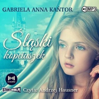 KAŃTOR GABRIELA ANNA - JOANNA GRYZIK 1. ŚLĄSKI KOPCIUSZEK. okładka książki audio