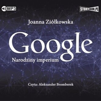 ZIÓŁKOWSKA JOANNA - GOOGLE. NARODZINY IMPERIUM. okładka książki audio